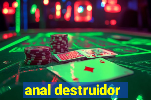 anal destruidor